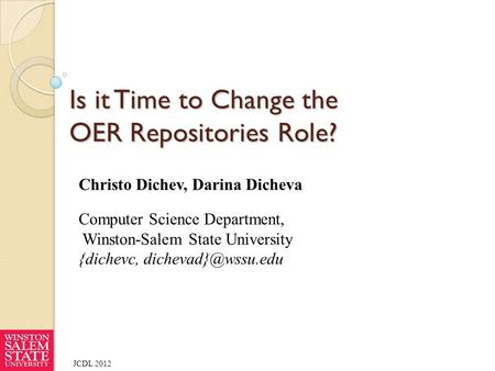 JCDL 2012 Christo Dichev, Darina Dicheva Computer Science Department, Winston-Salem State University {dichevc, Is it Time to Change.