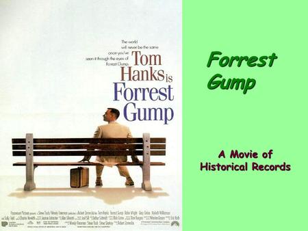 Forrest Gump A Movie of Historical Records. Born in California, Tom Hanks grew up in what he calls a 'fractured' family. His parents were pioneers in.