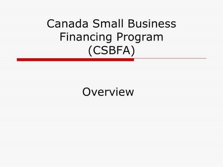 Canada Small Business Financing Program (CSBFA) Overview.