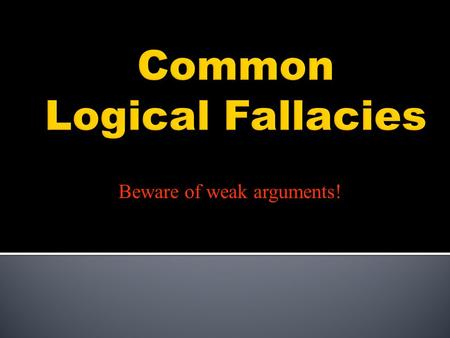 Beware of weak arguments!. Argument An “argument” is not a fight.