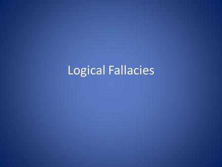 Logical Fallacies.