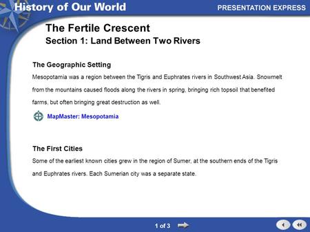 The Geographic Setting Mesopotamia was a region between the Tigris and Euphrates rivers in Southwest Asia. Snowmelt from the mountains caused floods along.