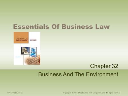 Essentials Of Business Law Chapter 32 Business And The Environment McGraw-Hill/Irwin Copyright © 2007 The McGraw-Hill Companies, Inc. All rights reserved.