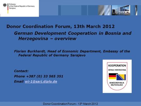 Donor Coordination Forum - 13 th March 2012 Donor Coordination Forum, 13th March 2012 German Development Cooperation in Bosnia and Herzegovina – overview.