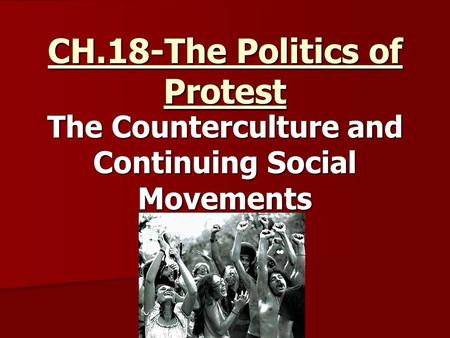 CH.18-The Politics of Protest The Counterculture and Continuing Social Movements.