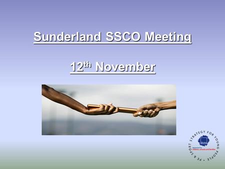 Sunderland SSCO Meeting 12 th November. Agenda 1.Conference feedback 2.PESSCL – city figures 3.Sport Unlimited 4.Coaching 5.General Update 6.AOB 7.Working.