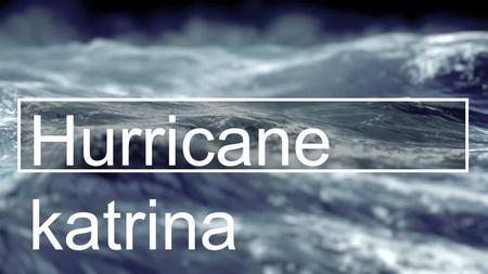 Hurricane katrina. 52 Team Blue Heat Team Members: Team leader: Student1_Name Student2_Name Student3_Name Student4_Name Student5_Name.