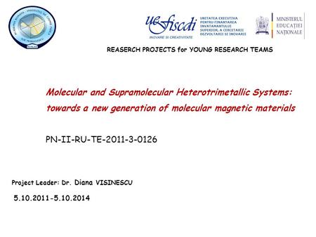 REASERCH PROJECTS for YOUNG RESEARCH TEAMS Molecular and Supramolecular Heterotrimetallic Systems: towards a new generation of molecular magnetic materials.