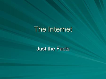 The Internet Just the Facts. Protocols TCP/IP are the TRANSPORT protocols of the Internet Services use TCP/IP to connect to other computers on Internet.