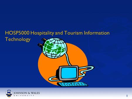 1 HOSP5000 Hospitality and Tourism Information Technology.