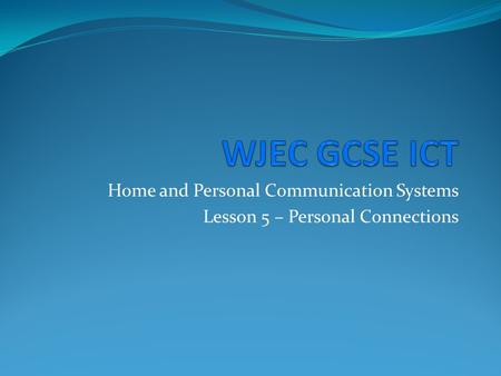 Home and Personal Communication Systems Lesson 5 – Personal Connections.