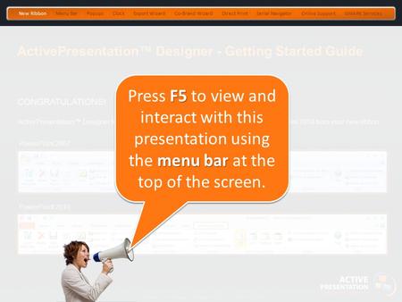 Note: due to continuous improvement, exact screens may differ. CONGRATULATIONS! ActivePresentation™ Designer features are now available in PowerPoint.