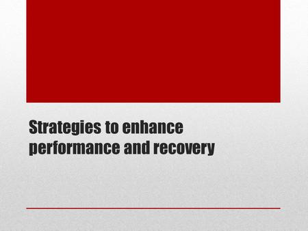 Strategies to enhance performance and recovery. Key Knowledge Nutritional strategies used to enhance performance and improve recovery including carbohydrate.