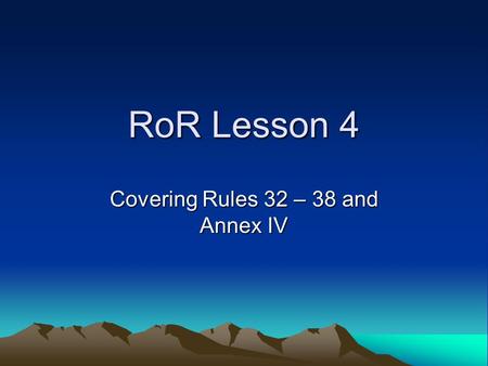 RoR Lesson 4 Covering Rules 32 – 38 and Annex IV.