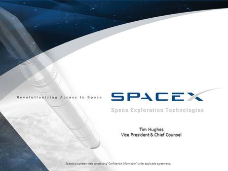 1 SpaceX proprietary data constituting “Confidential Information” under applicable agreements. Tim Hughes Vice President & Chief Counsel.