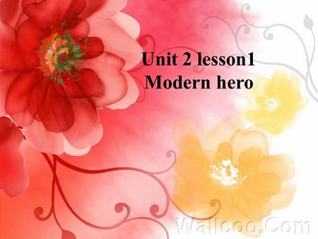 Unit 2 lesson1 Modern hero Space Heroes 濠头中学 刘雅琴.