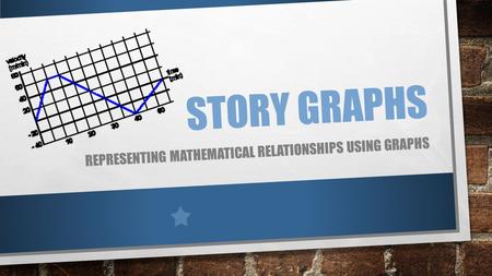 STORY GRAPHS REPRESENTING MATHEMATICAL RELATIONSHIPS USING GRAPHS.