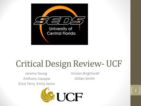 Critical Design Review- UCF Jeremy Young Anthony Liauppa Erica Terry, Emily Sachs Kristen Brightwell Gillian Smith 1.