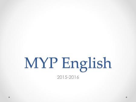 MYP English 2015-2016. Welcome! Class Introduction Syllabus Overview Discussion on Class Expectations.