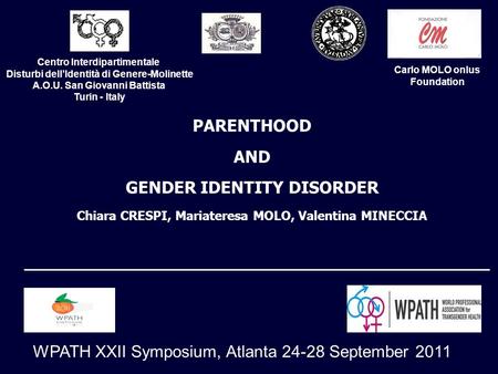 PARENTHOOD AND GENDER IDENTITY DISORDER Chiara CRESPI, Mariateresa MOLO, Valentina MINECCIA Centro Interdipartimentale Disturbi dell’Identità di Genere-Molinette.