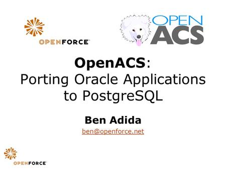 OpenACS: Porting Oracle Applications to PostgreSQL Ben Adida