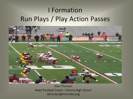 I Formation Run Plays / Play Action Passes