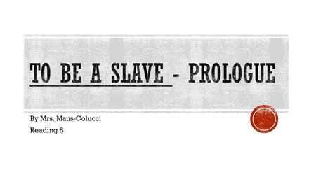 By Mrs. Maus-Colucci Reading 8.  Slavery has existed in many ways all across the globe throughout history.  In the early development of the United.