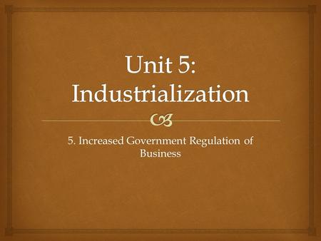 5. Increased Government Regulation of Business.   SWBAT examine the impact of the Interstate Commerce Act and the Sherman Anti-Trust Act on unfair business.