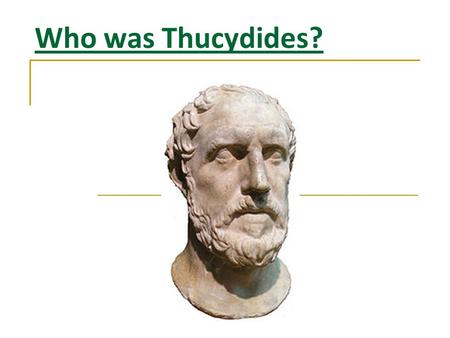 Who was Thucydides?. Biography: Pick out 10 key facts! Thucydides the son of Olorus was born probably about 460 BC and died about the year 400 BC. When.