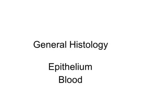 General Histology Epithelium Blood. Fertilization: formation of zygote.