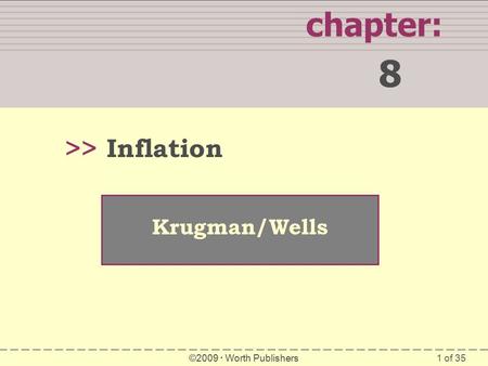 1 of 35 chapter: 8 >> Krugman/Wells ©2009  Worth Publishers Inflation.