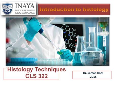 Dr. Samah Kotb 2015 Histology Techniques CLS 322.