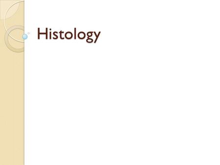 Histology. Histology The study of different types of tissues Tissue: Cells working together in functionally related groups.