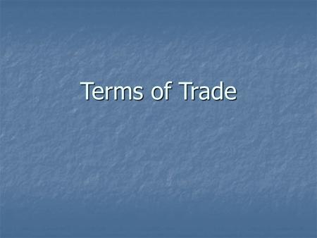 Terms of Trade. Impacts of changes in ToT for economically LDCs DCs usually produce a larger variety of g&s for export and the same applies to some ‘middle-income’