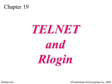 McGraw-Hill©The McGraw-Hill Companies, Inc., 2000 Chapter 19 TELNET and Rlogin.