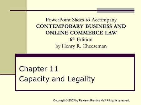 Copyright © 2009 by Pearson Prentice Hall. All rights reserved. PowerPoint Slides to Accompany CONTEMPORARY BUSINESS AND ONLINE COMMERCE LAW 6 th Edition.