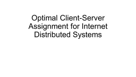 Optimal Client-Server Assignment for Internet Distributed Systems.