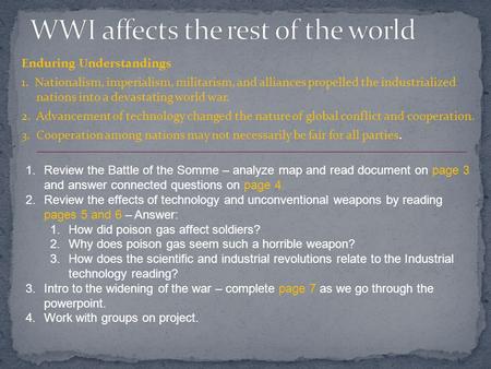 Enduring Understandings 1. Nationalism, imperialism, militarism, and alliances propelled the industrialized nations into a devastating world war. 2. Advancement.