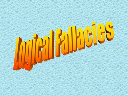 Logical fallacies can be the sign of an unskilled arguer; however, they can be used for effect in writing. For example, they are often used in Satire.