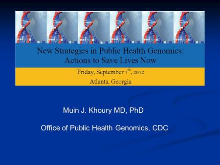 Muin J. Khoury MD, PhD Office of Public Health Genomics, CDC.