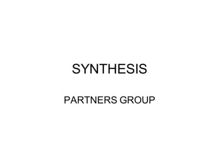 SYNTHESIS PARTNERS GROUP. Opportunities / Strengths Solid relationship based on a long history (>10 years) Trust do exist (what’s its level?) Very successful.