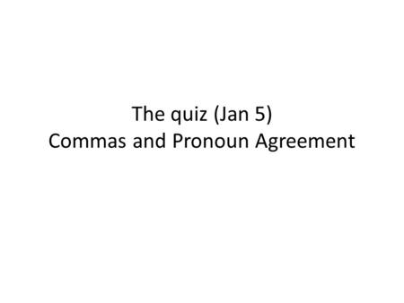 The quiz (Jan 5) Commas and Pronoun Agreement. Tito’s Taco Palace stuffs ______ tortillas with many unusual items. For example, you can order peanut butter.