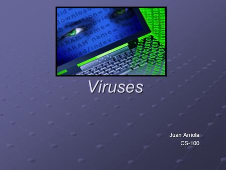 Viruses Juan Arriola CS-100. HISTORY Computers viruses first appeared with the credit of John von Neumann due to his studies on the self replication of.