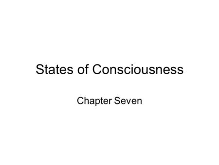 States of Consciousness Chapter Seven. I. Consciousness.