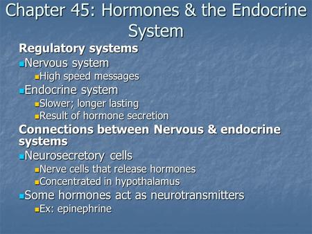 Chapter 45: Hormones & the Endocrine System Regulatory systems Nervous system Nervous system High speed messages High speed messages Endocrine system Endocrine.