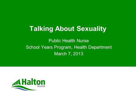 Talking About Sexuality Public Health Nurse School Years Program, Health Department March 7, 2013.