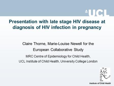 Presentation with late stage HIV disease at diagnosis of HIV infection in pregnancy Claire Thorne, Marie-Louise Newell for the European Collaborative Study.