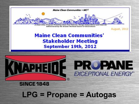 LPG = Propane = Autogas. Why Knapheide? 164 Year Old Company Owned and Operated by the Founding Family Nation’s largest Manufacturer of Service Bodies,