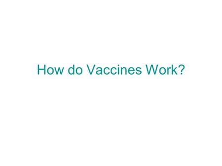 How do Vaccines Work?. Vaccines Vaccines can be made in different ways. They can be; Part of a bacteria or virus (as in the diagram) A dead bacteria.