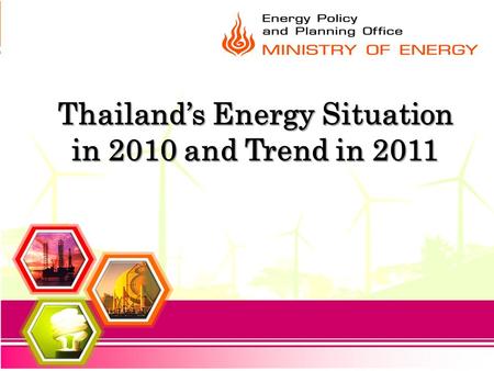 Thailand’s Energy Situation in 2010 and Trend in 2011.